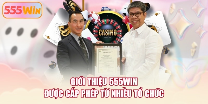 Giới thiệu 555WIN được cấp phép từ nhiều tổ chức